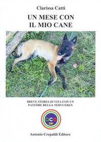 Un mese con il mio cane. Breve storia di vita con un pastore belga tervueren - Librerie.coop