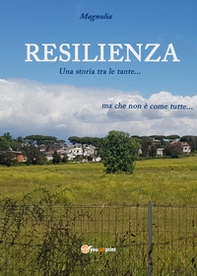 Resilienza. Una storia tra le tante... ma che non è come tutte - Librerie.coop