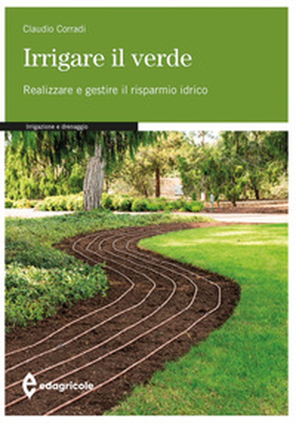 Irrigare il verde. Realizzare e gestire il risparmio idrico - Librerie.coop Irrigare il verde. Realizzare e gestire il risparmio idrico - Librerie.coop