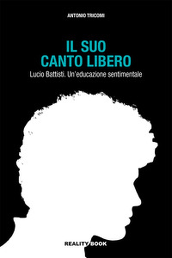 Il suo canto libero Lucio Battisti. Un'educazione sentimentale - Librerie.coop Il suo canto libero Lucio Battisti. Un'educazione sentimentale - Librerie.coop