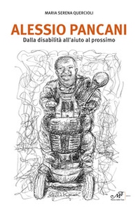 Alessio Pancani. Dalla disabilità all'aiuto al prossimo - Librerie.coop Alessio Pancani. Dalla disabilità all'aiuto al prossimo - Librerie.coop