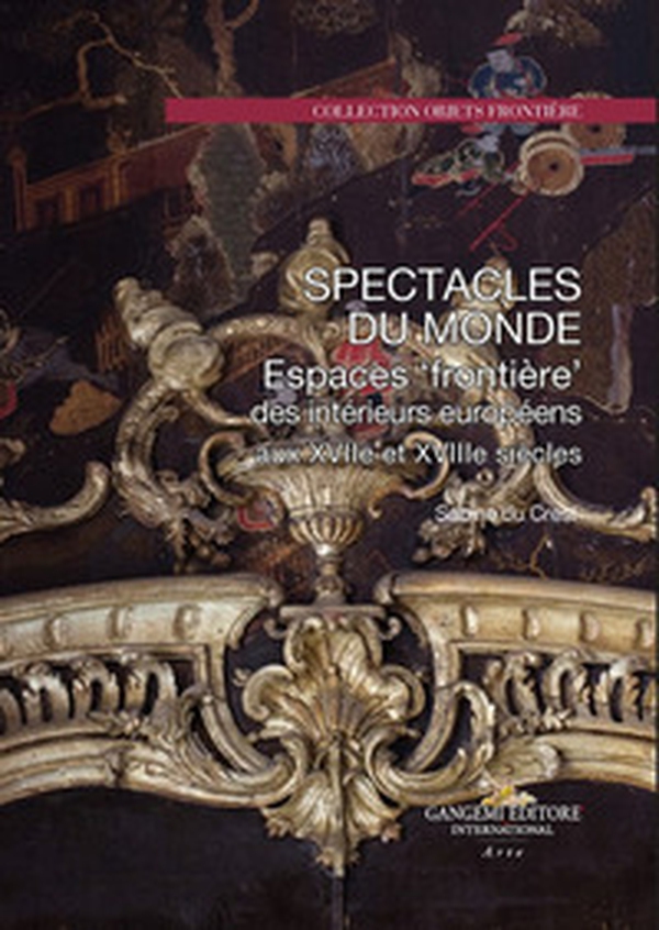 Spectacle du monde. Espaces «frontière» des intérieurs européens aux XVIIe et XVIIIe siècles - Librerie.coop Spectacle du monde. Espaces «frontière» des intérieurs européens aux XVIIe et XVIIIe siècles - Librerie.coop