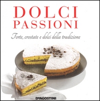 Dolci passioni. Torte, crostate e dolci della tradizione - Librerie.coop