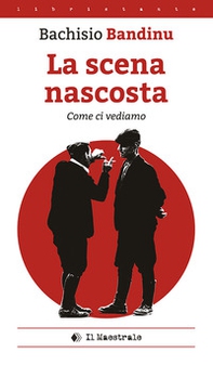 La scena nascosta (come ci vediamo). Ediz. italiana e sarda - Librerie.coop