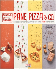 Pane, pizza & co. Ingredienti e ricette illustrate con oltre 500 step by step - Librerie.coop