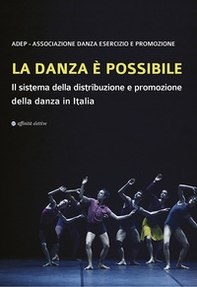 La danza è possibile. Il sistema della distribuzione e promozione della danza in Italia - Librerie.coop