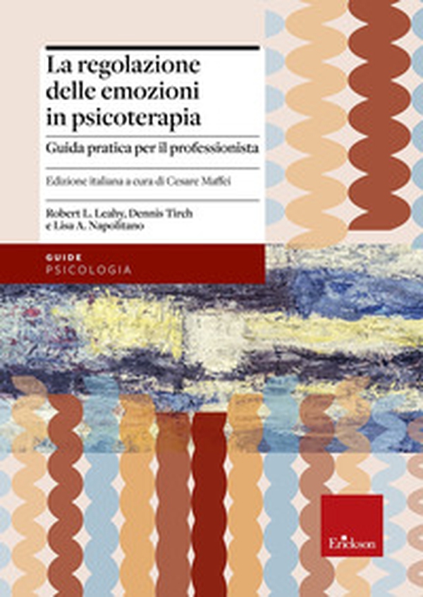 La regolazione delle emozioni in psicoterapia. Guida pratica per il professionista - Librerie.coop