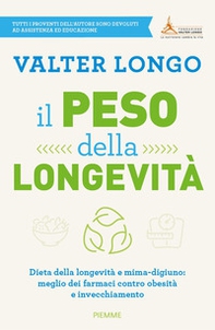 Il peso della longevità. Dieta della longevità e mima-digiuno: meglio dei farmaci contro obesità e invecchiamento - Librerie.coop