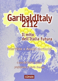 Garibalditaly 2112. Il mito dell'Italia Futura. Intervista a Renato Garibaldi - Librerie.coop
