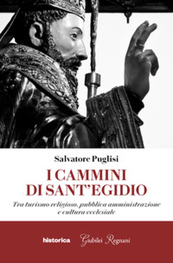 I cammini di Sant'Egidio. Tra turismo religioso, pubblica amministrazione e cultura ecclesiale - Librerie.coop I cammini di Sant'Egidio. Tra turismo religioso, pubblica amministrazione e cultura ecclesiale - Librerie.coop