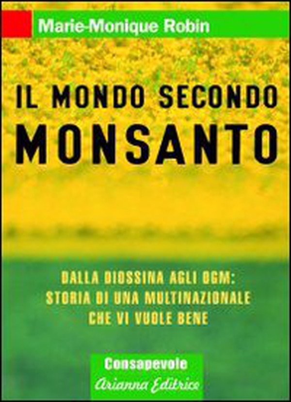 Il mondo secondo Monsanto. Dalla diossina agli OGM: storia di una multinazionale che vi vuole bene - Librerie.coop Il mondo secondo Monsanto. Dalla diossina agli OGM: storia di una multinazionale che vi vuole bene - Librerie.coop