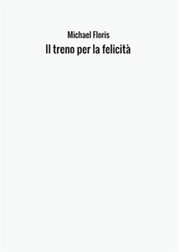 Il treno per la felicità - Librerie.coop Il treno per la felicità - Librerie.coop