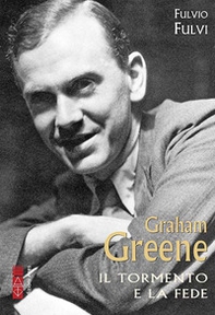 Graham Greene. Il tormento della fede - Librerie.coop