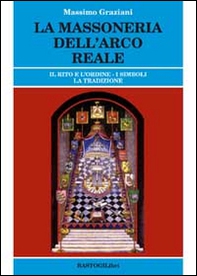 La massoneria dell'arco reale. Il rito e l'ordine. I simboli, la tradizione - Librerie.coop La massoneria dell'arco reale. Il rito e l'ordine. I simboli, la tradizione - Librerie.coop