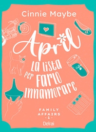 April. La lista per farlo innamorare. Family affairs - Vol. 1 - Librerie.coop