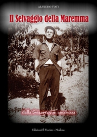 Il selvaggio della Maremma. Dalla Svizzera con amarezza - Librerie.coop Il selvaggio della Maremma. Dalla Svizzera con amarezza - Librerie.coop