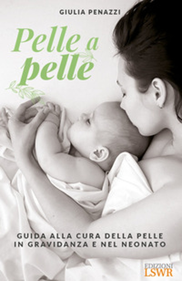 Pelle a pelle. Guida alla cura della pelle in gravidanza e nel neonato - Librerie.coop Pelle a pelle. Guida alla cura della pelle in gravidanza e nel neonato - Librerie.coop