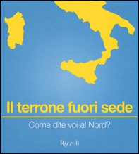 Il terrone fuori sede. Come dite voi al Nord? - Librerie.coop
