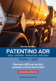 Patentino ADR. Base - Cisterna - Radioattivi - Esplosivi. Teoria + Quiz. Manuale ADR per autisti, aziende e forze dell'ordine - Librerie.coop Patentino ADR. Base - Cisterna - Radioattivi - Esplosivi. Teoria + Quiz. Manuale ADR per autisti, aziende e forze dell'ordine - Librerie.coop