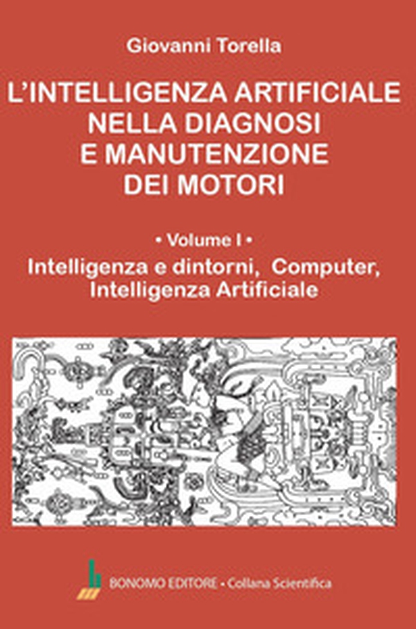 L'intelligenza artificiale nella diagnosi e manutenzione dei motori - Vol. 1 - Librerie.coop
