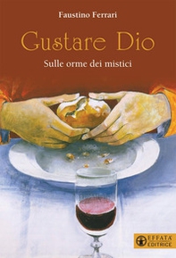 Gustare Dio. Sulle orme dei mistici - Librerie.coop