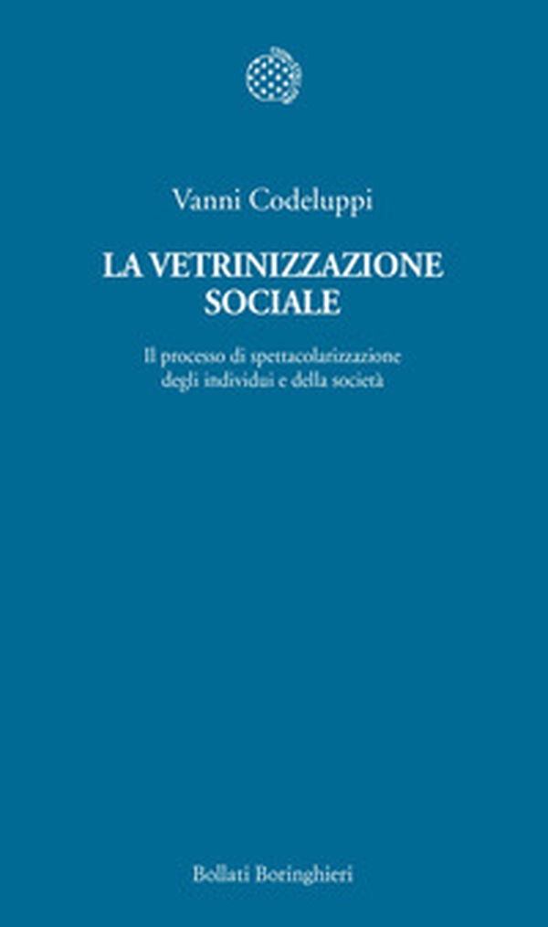 La vetrinizzazione sociale. Il processo di spettacolarizzazione degli individui e della società - Librerie.coop La vetrinizzazione sociale. Il processo di spettacolarizzazione degli individui e della società - Librerie.coop