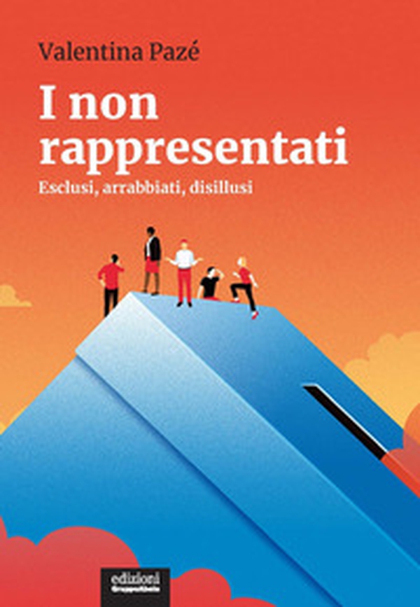 I non rappresentati. Esclusi, arrabbiati, disillusi - Librerie.coop I non rappresentati. Esclusi, arrabbiati, disillusi - Librerie.coop