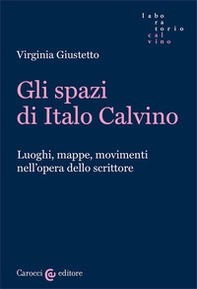 Gli spazi in Italo Calvino. Luoghi, mappe, movimenti nell'opera dello scrittore - Librerie.coop