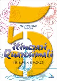 5 itinerari quaresimali per bambini e ragazzi. Con l'aggiunta dei Vangeli domenicali del rito ambrosiano - Librerie.coop