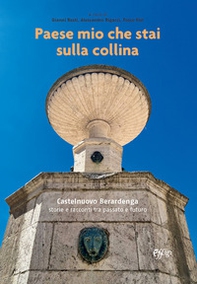 Paese mio che stai sulla collina. Castelnuovo Berardenga. Storie e racconti tra passato e futuro - Librerie.coop