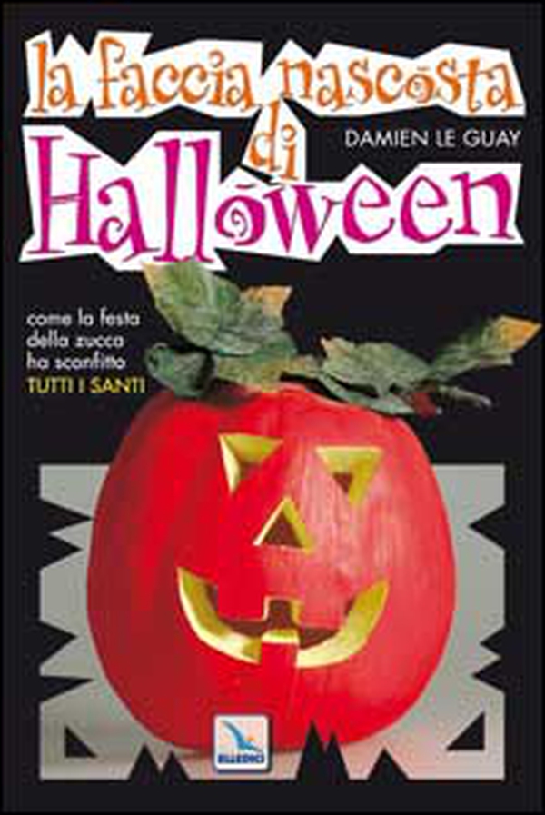 La faccia nascosta di Halloween. Come la festa della zucca ha sostituito tutti i santi - Librerie.coop La faccia nascosta di Halloween. Come la festa della zucca ha sostituito tutti i santi - Librerie.coop