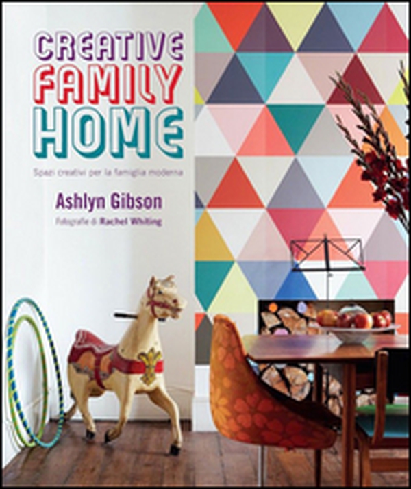 Creative family home. Spazi creativi per la famiglia moderna - Librerie.coop Creative family home. Spazi creativi per la famiglia moderna - Librerie.coop