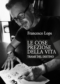 Le cose preziose della vita. Trame del destino - Librerie.coop