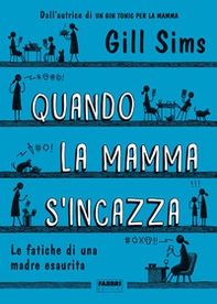 Quando la mamma s'incazza. Le fatiche di una madre esaurita - Librerie.coop
