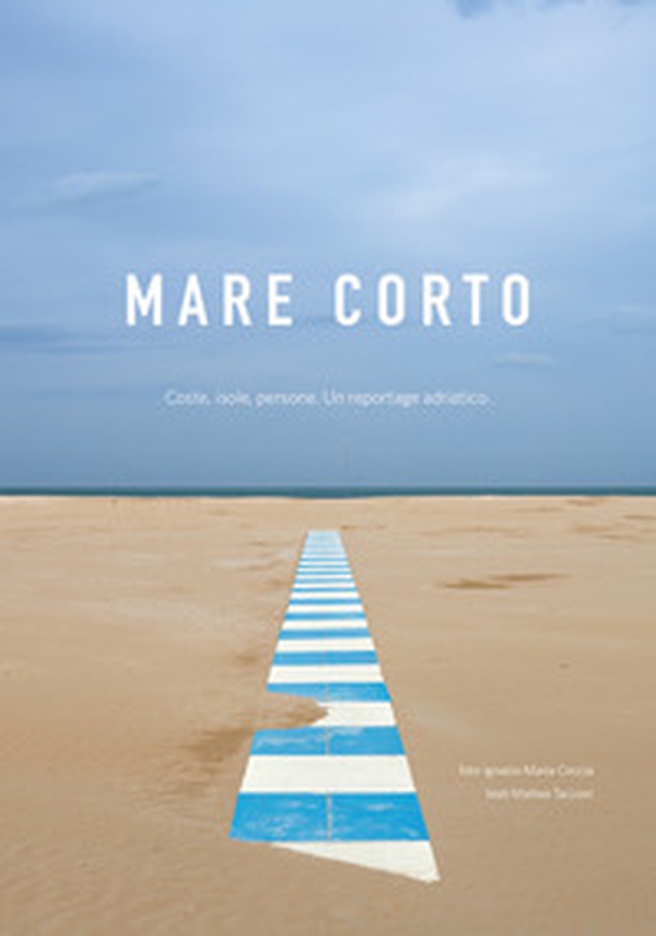 Mare corto. Coste, isole, persone. Un reportage adriatico - Librerie.coop Mare corto. Coste, isole, persone. Un reportage adriatico - Librerie.coop
