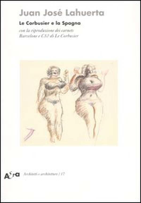 Le Corbusier e la Spagna. Con la riproduzione dei carnets Barcelone e C10 di Le Corbusier - Librerie.coop Le Corbusier e la Spagna. Con la riproduzione dei carnets Barcelone e C10 di Le Corbusier - Librerie.coop