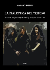 La dialettica del tritono (Invero, un piccolo distillato di indagini musicali) - Librerie.coop