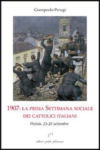 1907. La prima settimana sociale dei cattolici italiani. Pistoia, 23-28 settembre - Librerie.coop