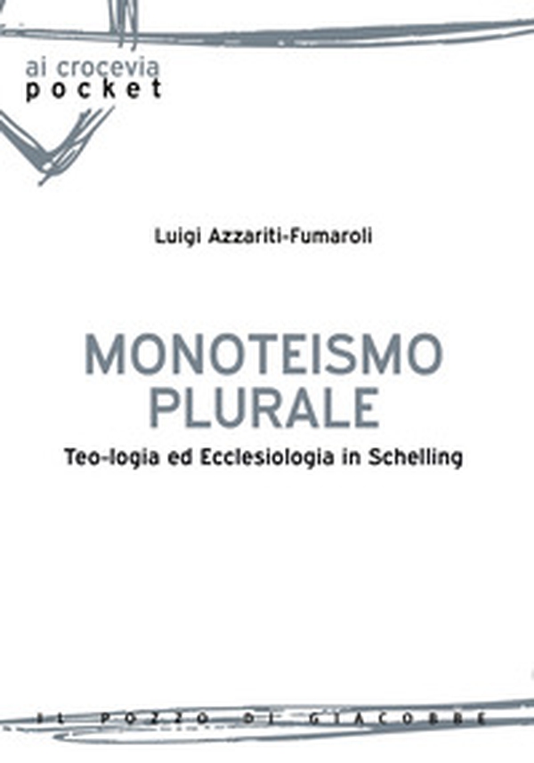 Monoteismo plurale. Teologia ed ecclesiologia in Schelling - Librerie.coop Monoteismo plurale. Teologia ed ecclesiologia in Schelling - Librerie.coop
