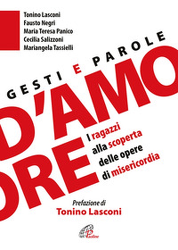 Gesti e parole d'amore. I ragazzi alla scoperta delle opere di misericordia - Librerie.coop Gesti e parole d'amore. I ragazzi alla scoperta delle opere di misericordia - Librerie.coop