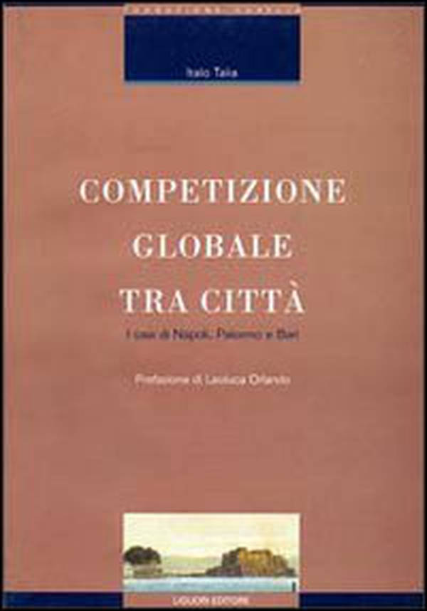 Competizio globale tra città. I casi di Napoli, Palermo e Bari - Librerie.coop Competizio globale tra città. I casi di Napoli, Palermo e Bari - Librerie.coop