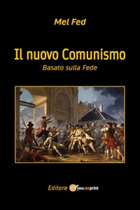 Il nuovo Comunismo. Basato sulla Fede - Librerie.coop