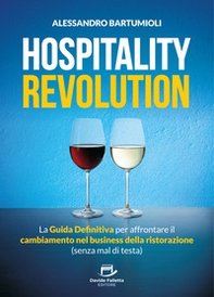 Hospitality Revolution. La guida definitiva per affrontare il cambiamento nel business della ristorazione (senza mal di testa) - Librerie.coop
