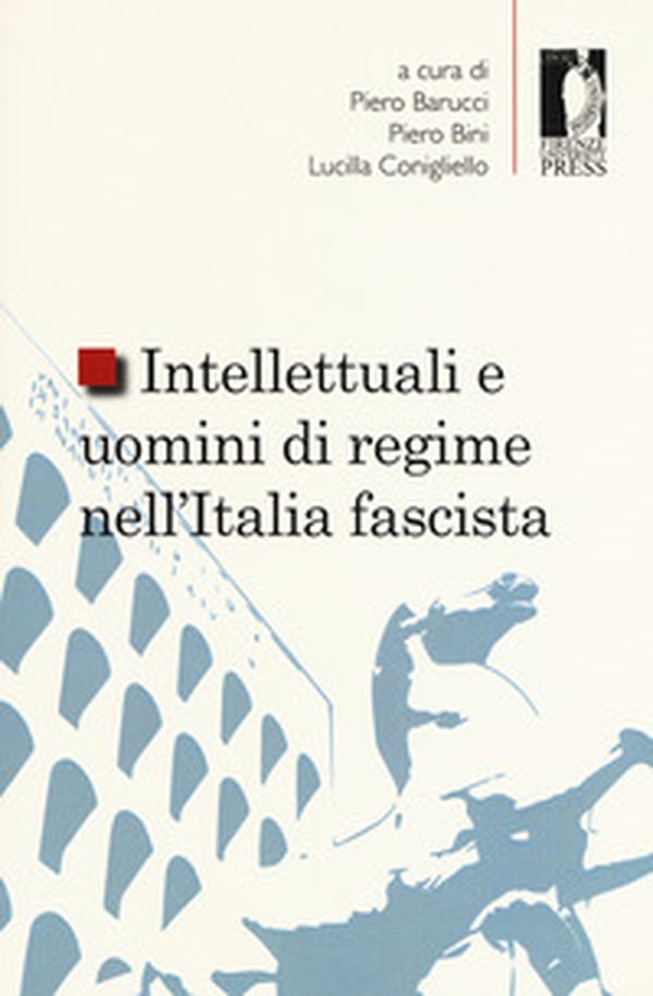 Intellettuali e uomini di regime nell'Italia fascista - Librerie.coop Intellettuali e uomini di regime nell'Italia fascista - Librerie.coop