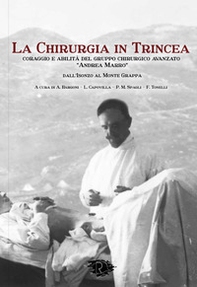 La chirurgia in Trincea. Coraggio e abilità del gruppo chirurgico avanzato «Andrea Marro» - Librerie.coop