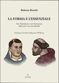 La forma e l'essenziale. San Tommaso e San Francesco nella mia vita sacerdotale - Librerie.coop