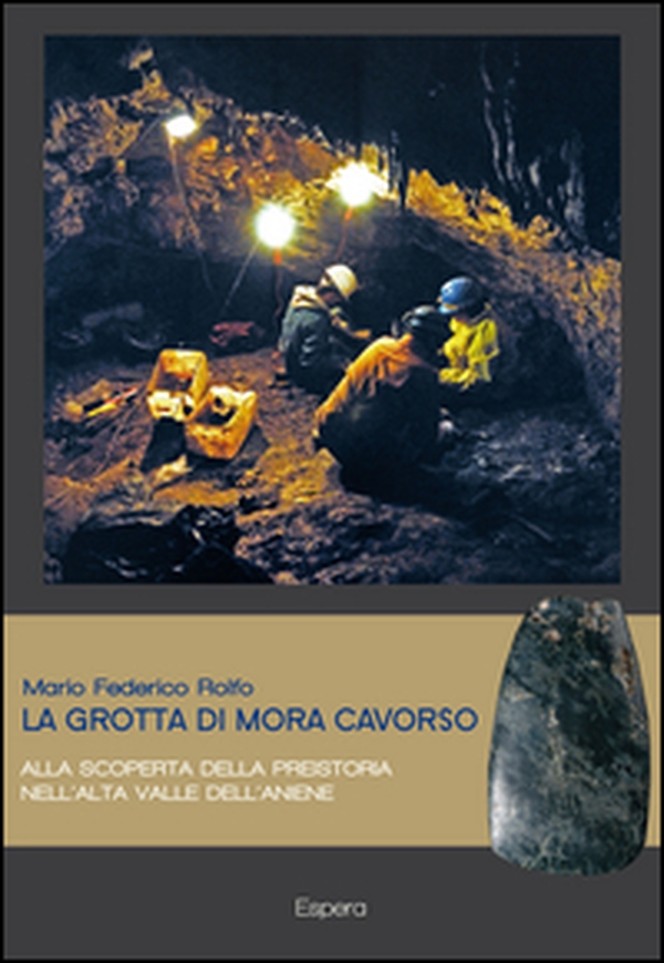 La grotta di Mora Cavorso. Alla scoperta della preistoria nell'alta valle dell'Aniene - Librerie.coop La grotta di Mora Cavorso. Alla scoperta della preistoria nell'alta valle dell'Aniene - Librerie.coop