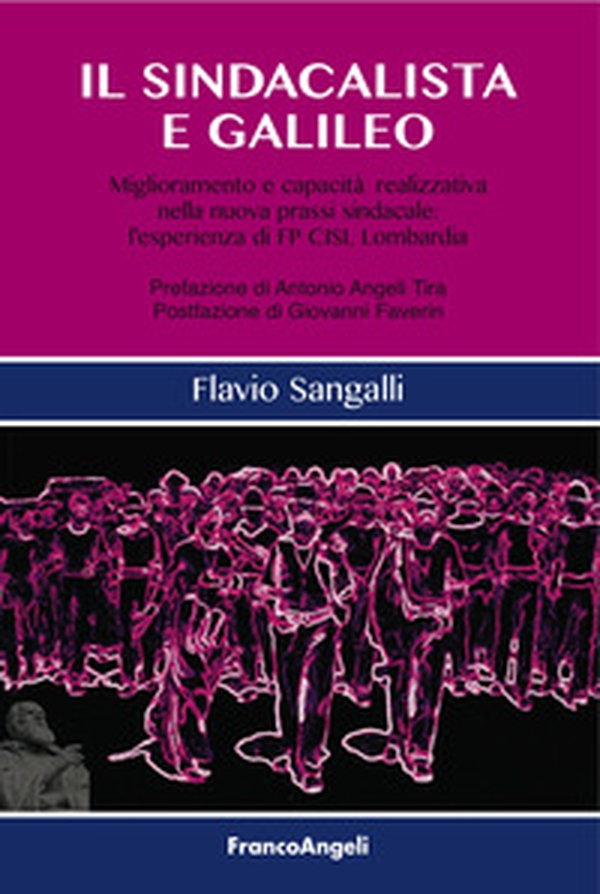 Il sindacalista e Galileo. Miglioramento e capacità realizzativa nella nuova prassi sindacale: l'esperienza di FP CISL Lombardia - Librerie.coop Il sindacalista e Galileo. Miglioramento e capacità realizzativa nella nuova prassi sindacale: l'esperienza di FP CISL Lombardia - Librerie.coop
