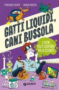 Gatti liquidi, cani bussola e altre pazze scoperte della scienza - Librerie.coop