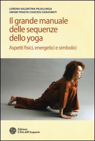Il grande manuale delle sequenze dello yoga. Aspetti fidici, energetici e simbolici - Librerie.coop Il grande manuale delle sequenze dello yoga. Aspetti fidici, energetici e simbolici - Librerie.coop